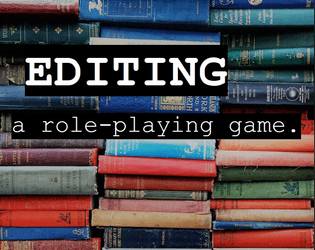 Editing, A Role-Playing Game  
