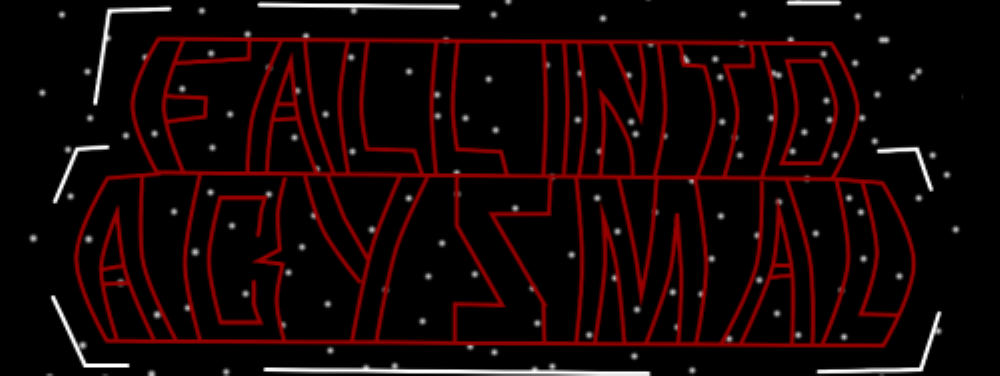 Fall Into Abysmal and The Reaches of Space