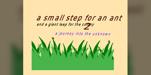 Cover image for a small step for an ant and a giant leap for the colony 2: a journey into the unknown