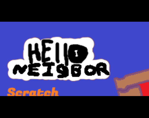 Hello Neighbor Scratch