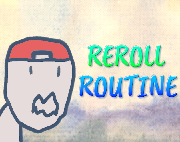 Reroll Routine (demo)