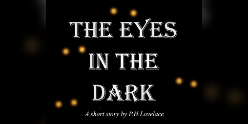 Cover image for The Eyes in the Dark: A short story by P.H.Lovelace