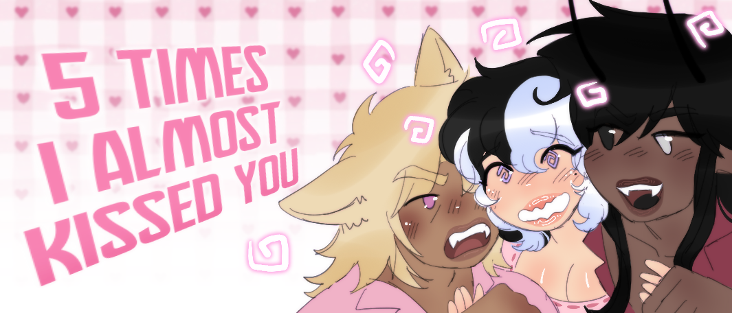 5 Times I almost kissed you