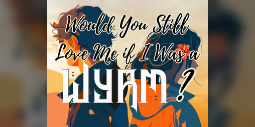 Cover image for Would You Still Love Me if I Was a Wyrm?
