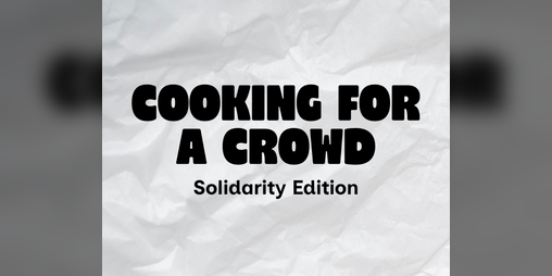 Cover image for Cooking for a Crowd: Solidarity Edition