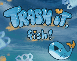 Trash it, fish!