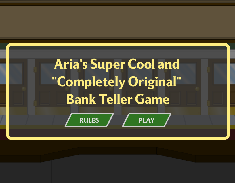 Aria's Super Cool and Completely Original Bank Teller Game
