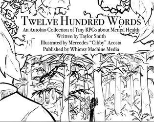 Twelve Hundred Words   - An illustrated autobio collection of tiny analog RPGs about mental health. 