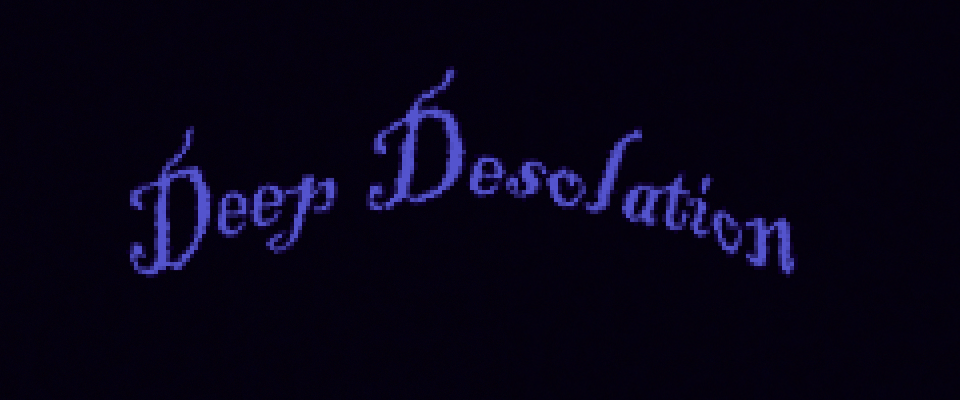 Deep Desolation