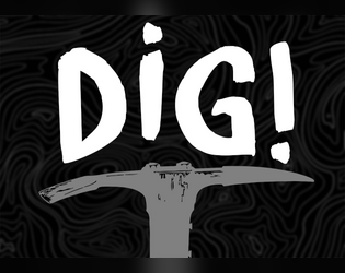 Dig!   - A #YourMoveJam roleplaying game about dwarven miners digging their way to find the ancestral treasure. 