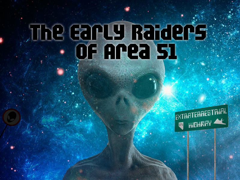 The Early Raiders of Area 51
