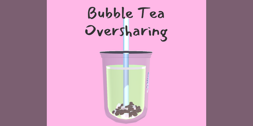 Cover image for Bubble Tea Oversharing