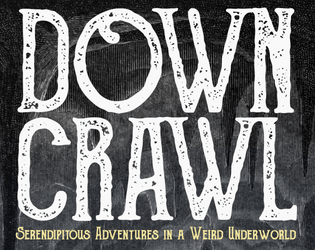 Downcrawl   - A tabletop roleplaying game for random adventures in a weird underworld. 