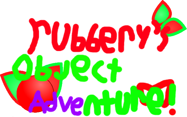 Rubbery's Object Adventure.