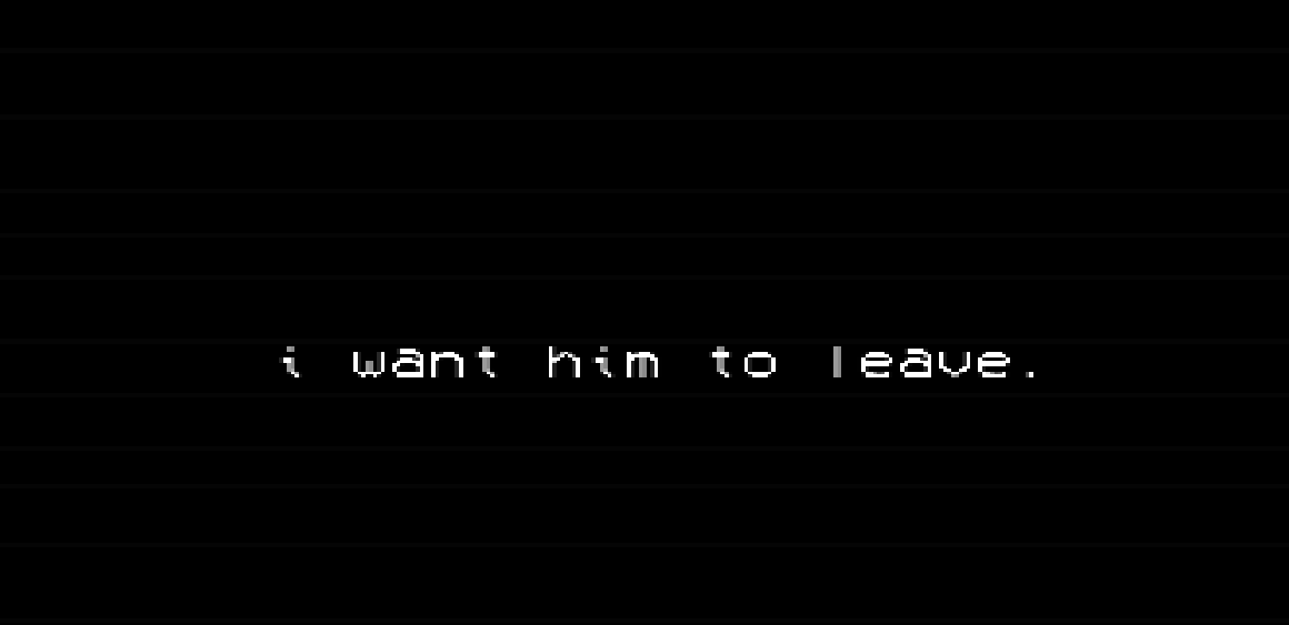 i want him to leave.