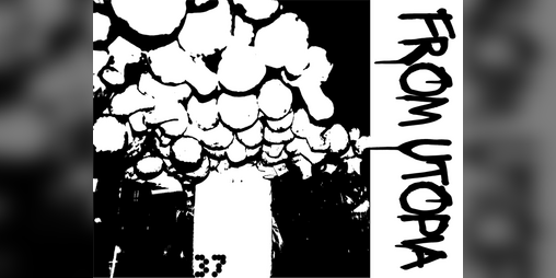 Cover image for FROM U T O P I A 3 7