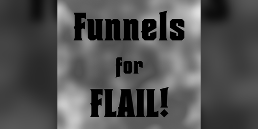 Cover image for Funnels for FLAIL!