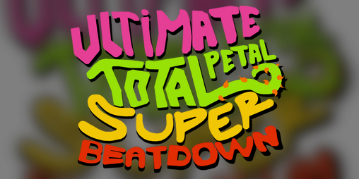 Cover image for Ultimate Total Petal Super Beatdown