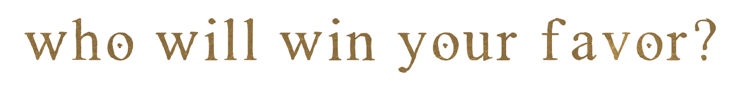 who will win your favor?