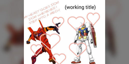 Cover image for MY HEART GOES DOKI DOKI WHENEVER I STEP INTO A MECH (working title)