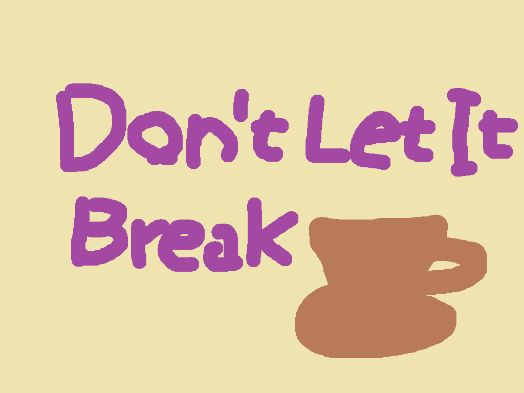 Don't Let It Break