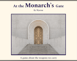 At the Monarch's Gate   - A game about the weapons we carry and the stories they hold. 