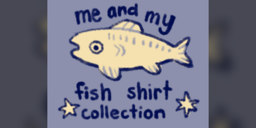 Cover image for me and my fish shirt collection