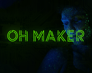 Oh Maker   - A game about being androids discovering your identity and relationship with your creator 