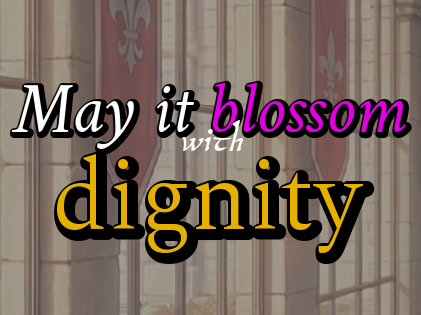May it blossom with dignity