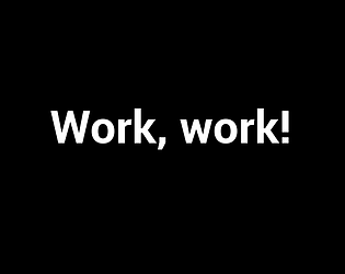 Work, Work!