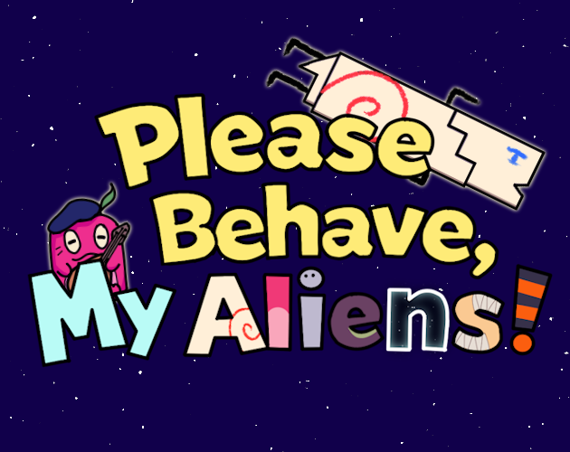 Please Behave, My Aliens!