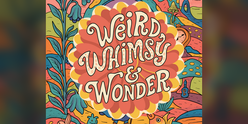 Cover image for Weird, Whimsy & Wonder