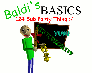 Baldis Basics: 124 Subs Party Thing :/