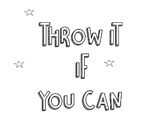 Throw It If You Can