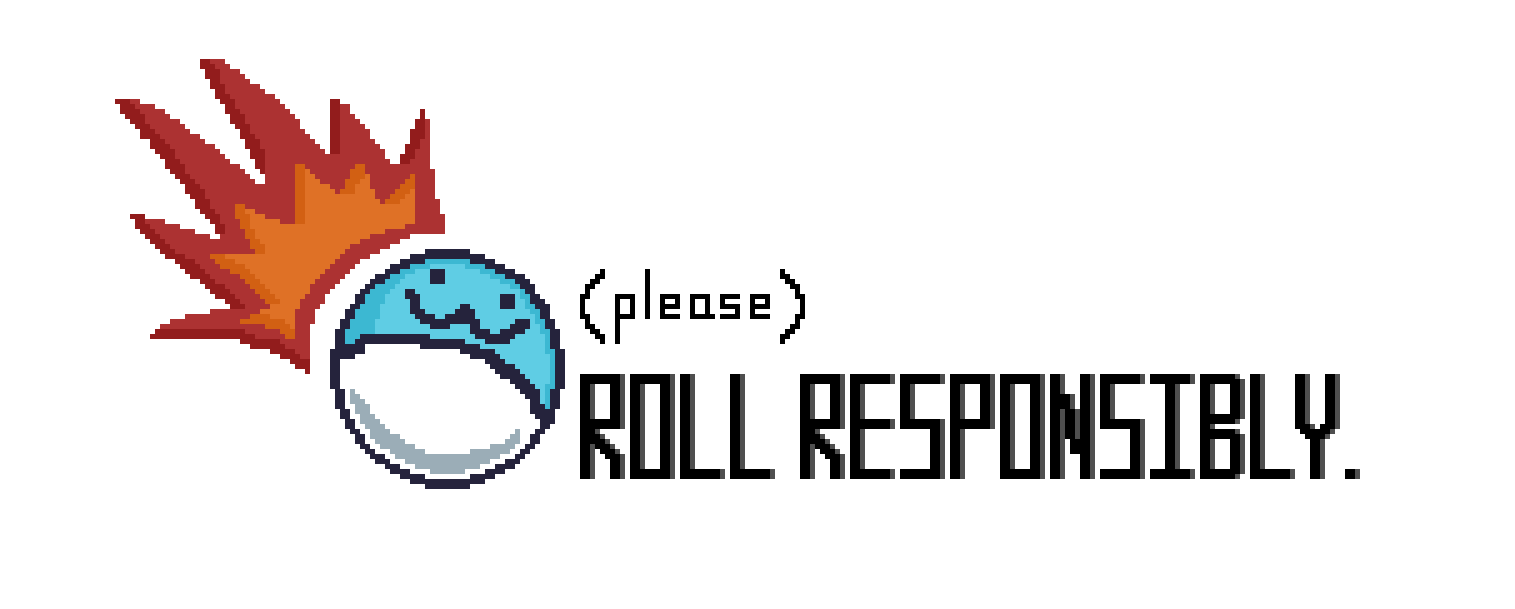 [Please] Roll Responsibly