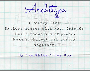 Architype   - A poetry game about exploration, collaboration, and making a home. 