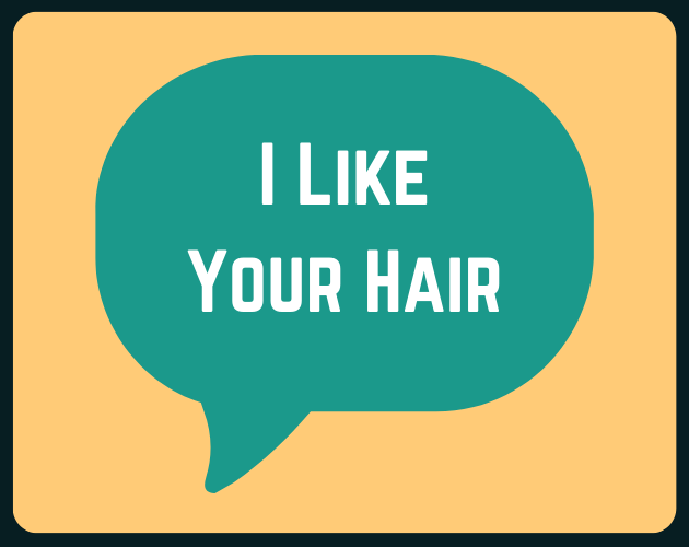 I Like Your Hair