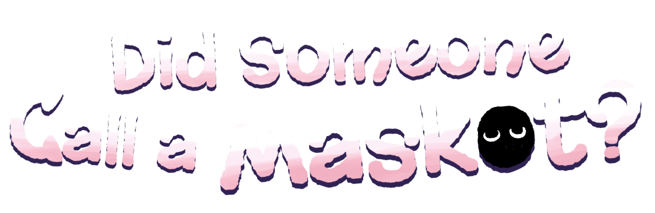 Did Someone Call a Maskot?
