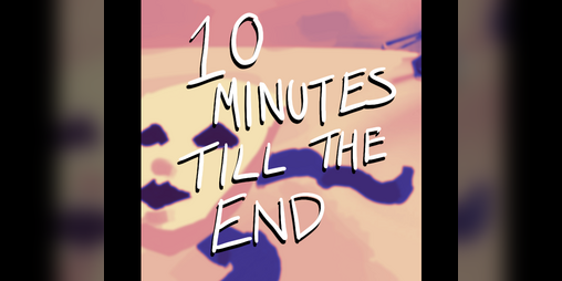 Cover image for 10 Minutes Till The End