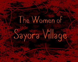 The Women of Sayora Village   - A tarot roleplaying game with a femme-focused setting 