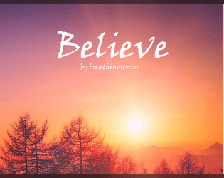 Believe   - When you can do nothing else, believe. 