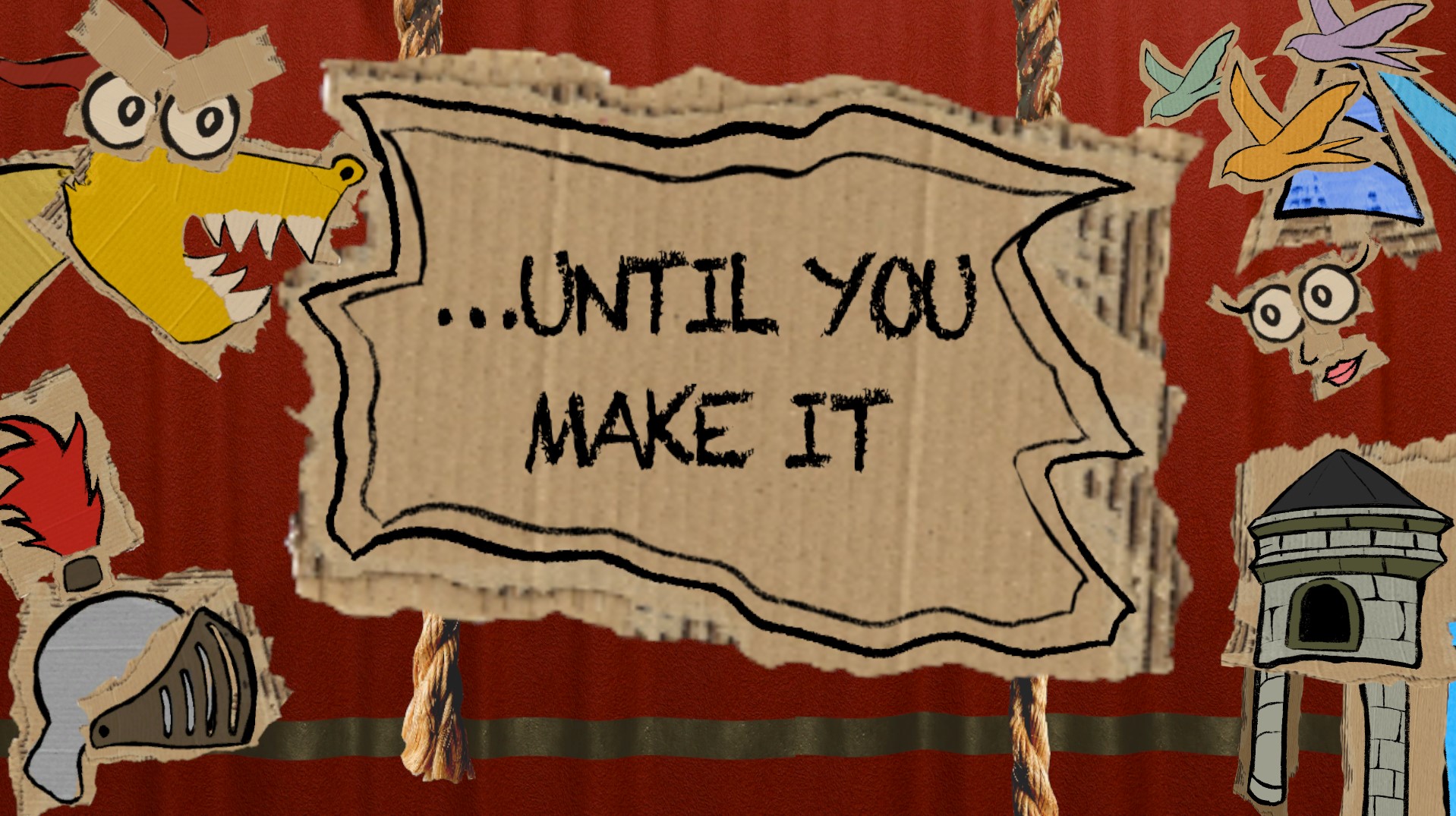 ...until you make it