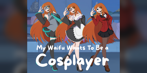 Cover image for My Waifu Wants To Be a Cosplayer
