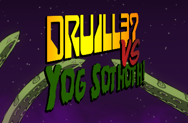DRUILL37 vs Yog Sothoth