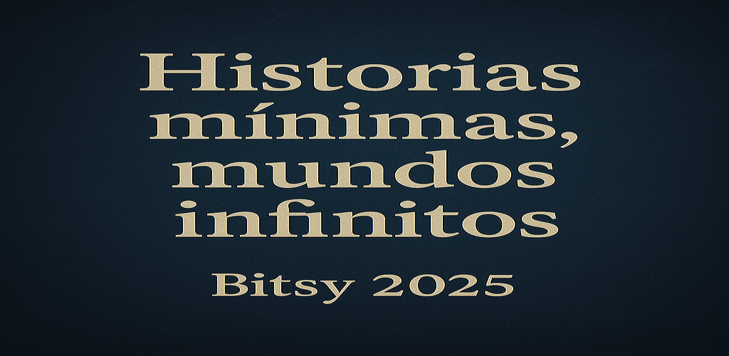 Historias mínimas, mundos infinitos / Minimal Stories, Infinite Worlds