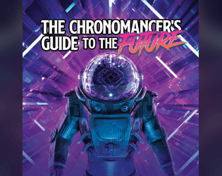 The Chronomancer's Guide to the Future   - The essential reference for every Fifth Edition roleplayer who wants to time travel and play in the cyberpunk future. 