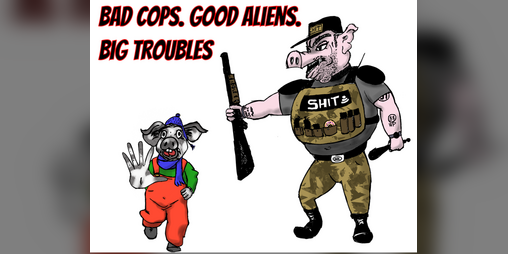 Cover image for Bad Cops. Good Aliens. Big Troubles.