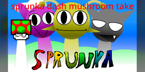 Cover image for incredibox sprunka. dash mushroom take