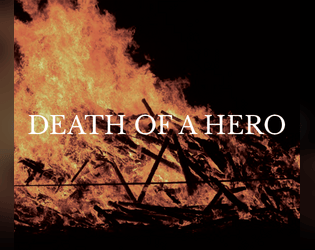 DEATH OF A HERO   - A conversational rpg about an adventuring party grieving a dead member. 
