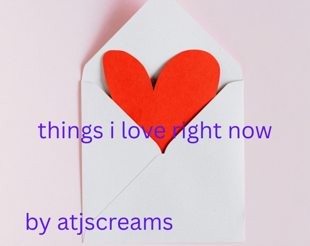 Cover image for things i love right now